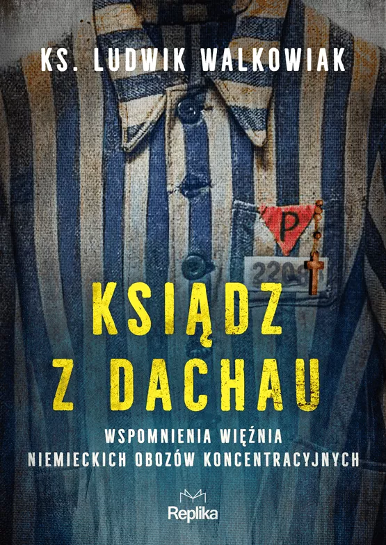 Ksiądz z Dachau. Wspomnienia więźnia niemieckich obozów koncentracyjnych [RECENZJA]
