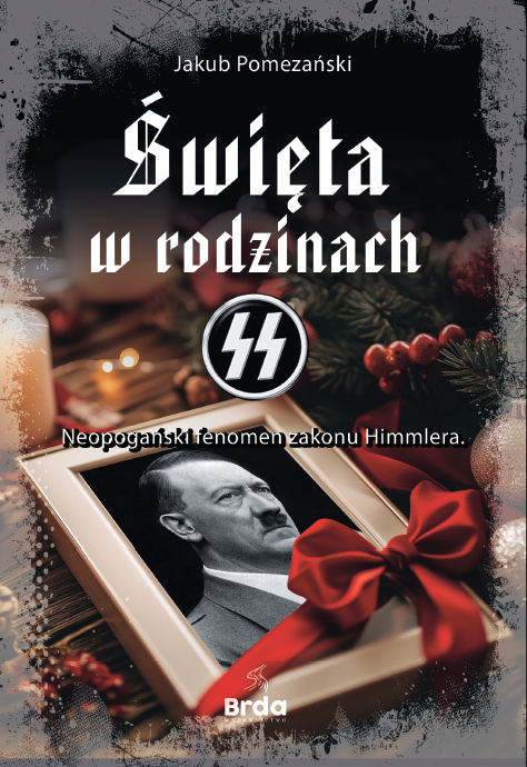 Święta w rodzinach SS. Neopogański fenomen zakonu Himmlera – Jakub Pomezański [RECENZJA]