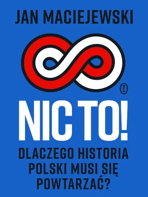 nic-to-dlaczego-historia-polski-musi-sie-powtarzac-b-iext181567389